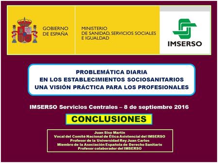PROBLEMÁTICA DIARIA EN LOS ESTABLECIMIENTOS SOCIOSANITARIOS UNA VISIÓN PRÁCTICA PARA LOS PROFESIONALES IMSERSO Servicios Centrales – 8 de septiembre 2016.