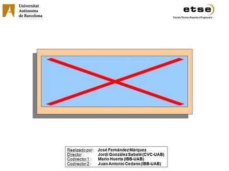 Escola Tècnica Superior d’Enginyeria Realizado por : José Fernández Márquez Director : Jordi González Sabaté (CVC-UAB) Codirector 1 : Mario Huerta (IBB-UAB)