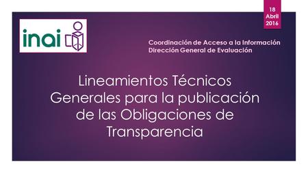 Lineamientos Técnicos Generales para la publicación de las Obligaciones de Transparencia Coordinación de Acceso a la Información Dirección General de Evaluación.