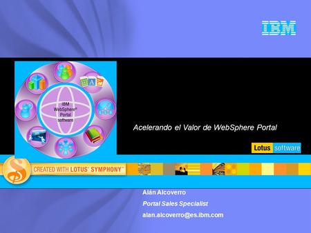 Alán Alcoverro Portal Sales Specialist Acelerando el Valor de WebSphere Portal.