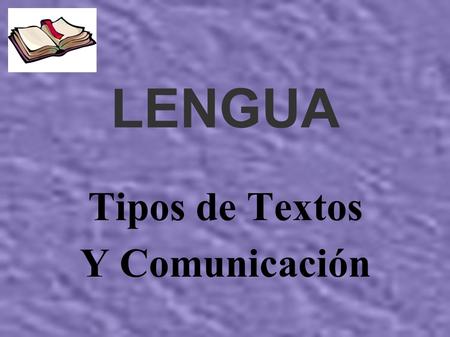 LENGUA TIPOS DE TEXTOS LENGUA Tipos de Textos Y Comunicación.
