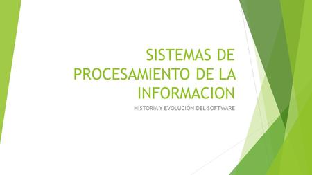 SISTEMAS DE PROCESAMIENTO DE LA INFORMACION HISTORIA Y EVOLUCIÓN DEL SOFTWARE.