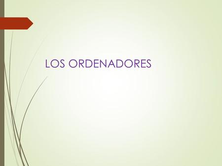 LOS ORDENADORES. HARDWARE & SOFTWARE SOFTWARE: Conjunto de datos e instrucciones necesarias para que un ordenador funcione. HARDWARE: Conjunto de dispositivos.