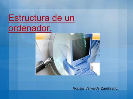 Estructura de un ordenador. Ronald Valverde Zambrano.