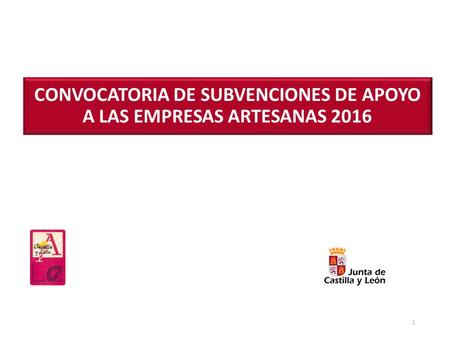 1 CONVOCATORIA DE SUBVENCIONES DE APOYO A LAS EMPRESAS ARTESANAS 2016.