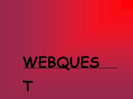 WEBQUES T. La Webquest és una estrategia de investigación guiada con recursos de internet y otros recursos del mundo real…