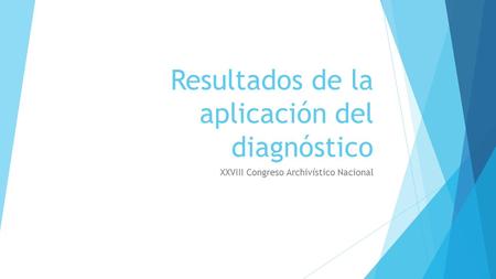 Resultados de la aplicación del diagnóstico XXVIII Congreso Archivístico Nacional.