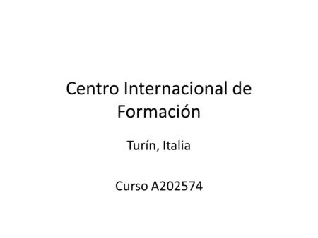 Centro Internacional de Formación Turín, Italia Curso A202574.