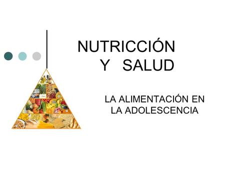 NUTRICCIÓN Y SALUD LA ALIMENTACIÓN EN LA ADOLESCENCIA.