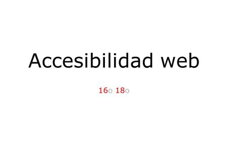 Accesibilidad web 16o 18o. Presentación manuelrecena.com