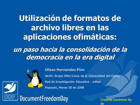 Utilización de formatos de archivo libres en las aplicaciones ofimáticas: un paso hacia la consolidación de la democracia en la era digital Ulises Hernandez.