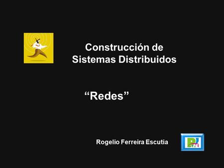 1 Rogelio Ferreira Escutia “Redes” Construcción de Sistemas Distribuidos.