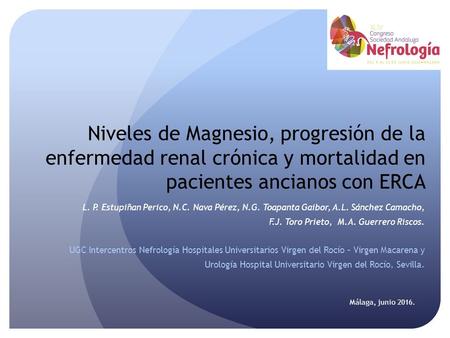 Niveles de Magnesio, progresión de la enfermedad renal crónica y mortalidad en pacientes ancianos con ERCA L. P. Estupiñan Perico, N.C. Nava Pérez, N.G.
