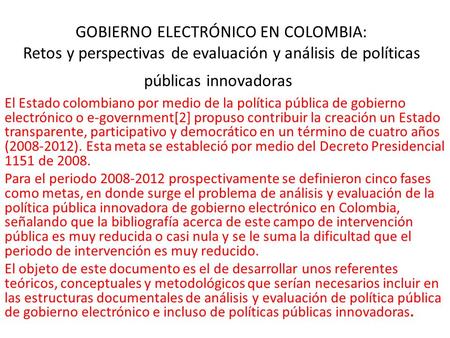 GOBIERNO ELECTRÓNICO EN COLOMBIA: Retos y perspectivas de evaluación y análisis de políticas públicas innovadoras El Estado colombiano por medio de la.