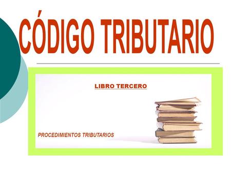 LIBRO TERCERO PROCEDIMIENTOS TRIBUTARIOS. BASE LEGAL: Artículo 103° del Código Tributario ACTOS DE LA ADMINISTRACIÓN TRIBUTARIA REQUISITOS: Motivación.