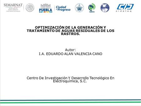 OPTIMIZACIÓN DE LA GENERACIÓN Y TRATAMIENTO DE AGUAS RESIDUALES DE LOS RASTROS. Autor: I.A. EDUARDO ALAN VALENCIA CANO Centro De Investigación Y Desarrollo.
