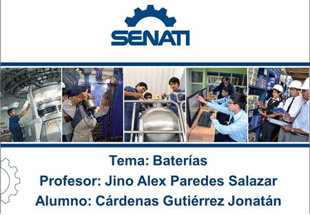 Tema: Baterías Profesor: Jino Alex Paredes Salazar Alumno: Cárdenas Gutiérrez Jonatán.