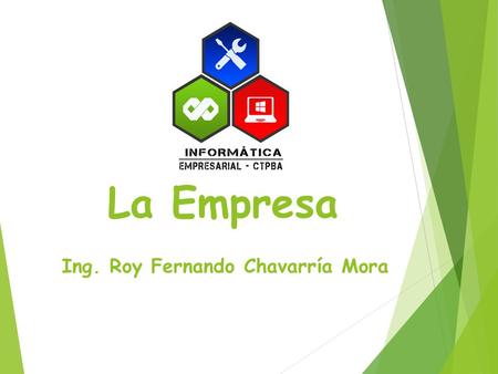 La Empresa Ing. Roy Fernando Chavarría Mora. CONCEPTO DE EMPRESA  “El conjunto de personas que aportando unas capital (bienes), otras trabajo, se proponen.