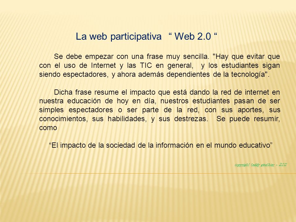 La web participativa “ Web  “ Se debe empezar con una frase muy  sencilla. 