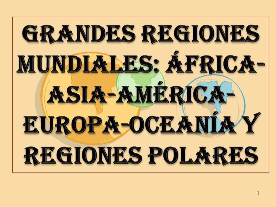 GRANDES REGIONES MUNDIALES: África-ASIA-AMÉRICA-EUROPA-Oceanía Y REGIONES  POLARES. - ppt video online descargar