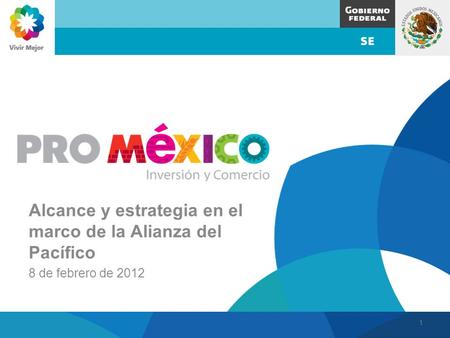 Alcance y estrategia en el marco de la Alianza del Pacífico 8 de febrero de 2012 1.