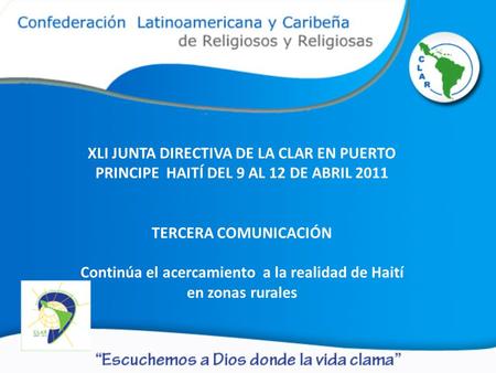 XLI JUNTA DIRECTIVA DE LA CLAR EN PUERTO PRINCIPE HAITÍ DEL 9 AL 12 DE ABRIL 2011 TERCERA COMUNICACIÓN Continúa el acercamiento a la realidad de Haití.