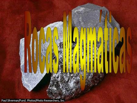 Clasificación ● La clasificación de los muchos tipos diferentes de rocas ígneas puede proveernos de importante información, sobre las condiciones bajo.