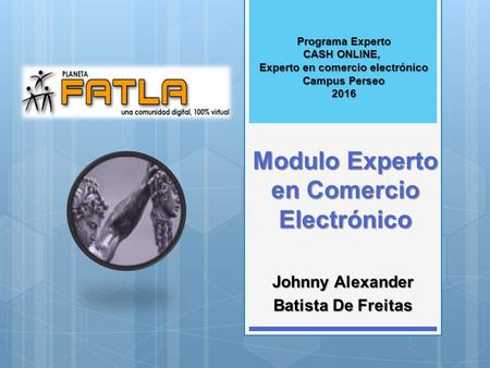 Modulo Experto en Comercio Electrónico Johnny Alexander Batista De Freitas Programa Experto CASH ONLINE, Experto en comercio electrónico Campus Perseo.