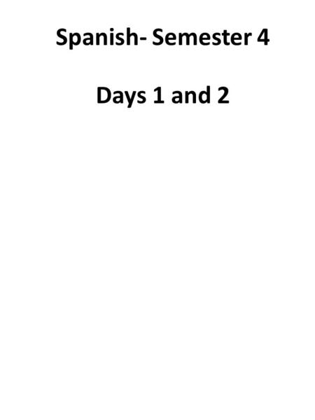 Days 1 and 2 Spanish- Semester 4. This page was intentionally left blank.
