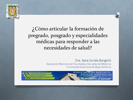 ¿ Cómo articular la formación de pregrado, posgrado y especialidades médicas para responder a las necesidades de salud? Dra. Sara Cortés Bargalló Asociación.