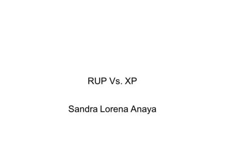 RUP Vs. XP Sandra Lorena Anaya. Introducción ● Calidad del SW ● Transparencia y control sobre el proceso ● Producir lo esperado en el tiempo esperado.