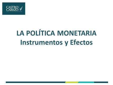 LA POLÍTICA MONETARIA Instrumentos y Efectos. La Política Monetaria La política monetaria se refiere a las decisiones que las autoridades monetarias toman.