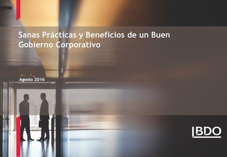 Sanas Prácticas y Beneficios de un Buen Gobierno Corporativo Agosto 2016.