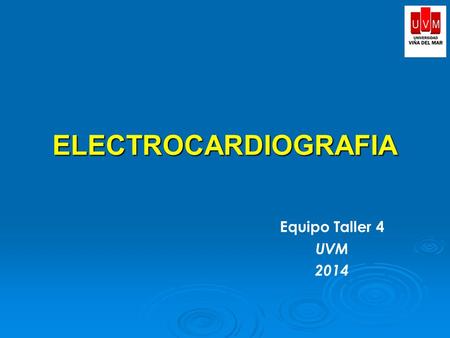 ELECTROCARDIOGRAFIA Equipo Taller 4 UVM 2014. Objetivos:  Conocer aspectos generales de la electrocardiografía.  Identificar la atención de enfermería.