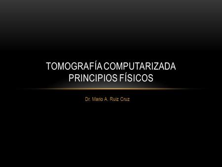 Tomografía computarizada Principios físicos