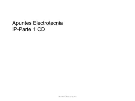 Apuntes Electrotecnia IP-Parte 1 CD Notas Electrotecnia.