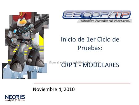 Haga clic para modificar el estilo de subtítulo del patrón 4/11/10 Noviembre 4, 2010 Inicio de 1er Ciclo de Pruebas: CRP 1 - MODULARES.