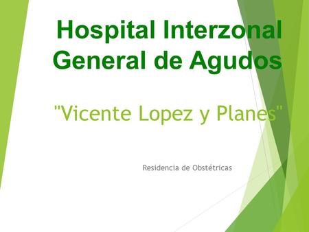Hospital Interzonal General de Agudos Vicente Lopez y Planes Residencia de Obstétricas.