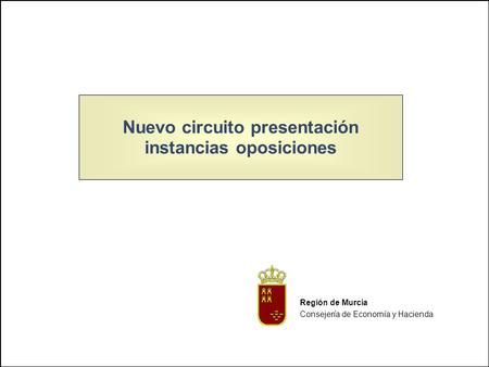 P. 1 Firma Electrónica en la CARM 11 Región de Murcia Consejería de Economía y Hacienda Nuevo circuito presentación instancias oposiciones.