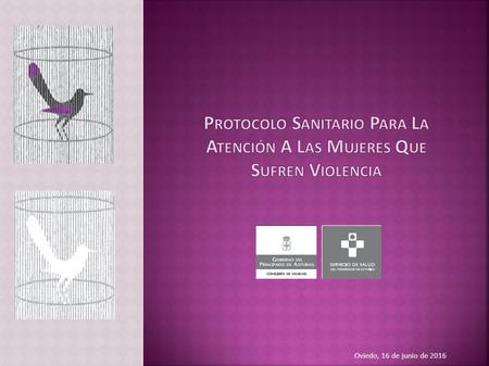 Oviedo, 16 de junio de 2016. Definición de violencia de género  ONU (1993) Violencia contra las mujeres es todo acto de violencia basado en la pertenencia.