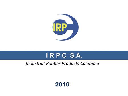 Industrial Rubber Products Colombia I R P C S.A. 2016.