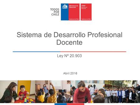 Sistema de Desarrollo Profesional Docente Ley Nº 20.903  Abril 2016.