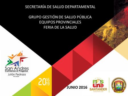 SECRETARÍA DE SALUD DEPARTAMENTAL GRUPO GESTIÓN DE SALUD PÚBLICA EQUIPOS PROVINCIALES FERIA DE LA SALUD JUNIO 2016.