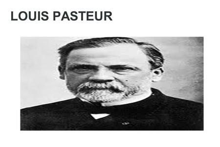 LOUIS PASTEUR. BIOGRAFÍA Nació el 27 de diciembre de 1822.Era químico. Sus descubrimientos empezaron con la isomería óptica(origen de la estereoquímica).