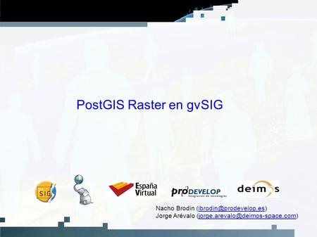 PostGIS Raster en gvSIG Nacho Brodin Jorge Arévalo