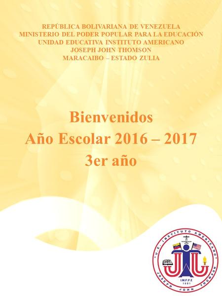 REPÚBLICA BOLIVARIANA DE VENEZUELA MINISTERIO DEL PODER POPULAR PARA LA EDUCACIÓN UNIDAD EDUCATIVA INSTITUTO AMERICANO JOSEPH JOHN THOMSON MARACAIBO –