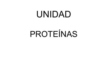 UNIDAD PROTEÍNAS. DIRECTRICES Y ORIENTACIONES GENERALES PARA LAS PRUEBAS DE ACCESO A LA UNIVERSIDAD BLOQUE I. ¿CUÁL ES LA COMPOSICIÓN DE LOS SERES VIVOS?