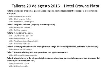 Talleres 20 de agosto 2016 – Hotel Crowne Plaza Taller 1 Manejo de problemas ginecológicos en peri y posmenopausia (anticoncepción, incontinencia, prolapsos).