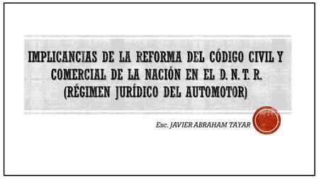 Esc. JAVIER ABRAHAM TAYAR. PODERES Y EL REGIMEN JURIDICO DEL AUTOMOTOR pueden ser peticionados por 4 posibles sujetos - Establece que los trámites pueden.