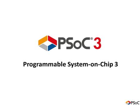 Programmable System-on-Chip 3. Familia PSoC3 Evolución de la familia PSoC1 incluye internamente un procesador de 8 bits 8051- M3 de rendimiento optimizado.